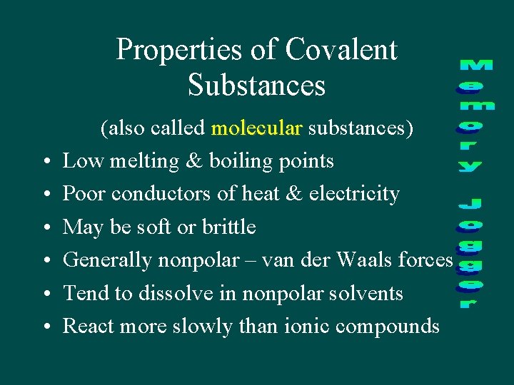 Properties of Covalent Substances • • • (also called molecular substances) Low melting &