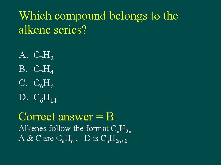 Which compound belongs to the alkene series? A. B. C. D. C 2 H