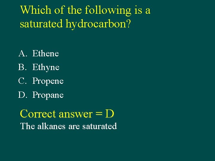 Which of the following is a saturated hydrocarbon? A. B. C. D. Ethene Ethyne