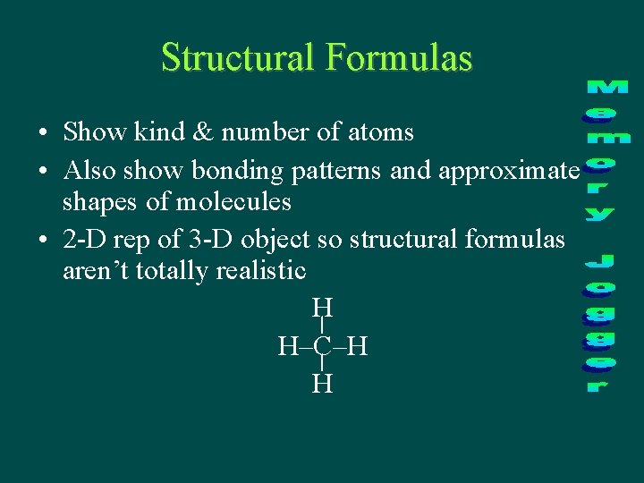 Structural Formulas • Show kind & number of atoms • Also show bonding patterns