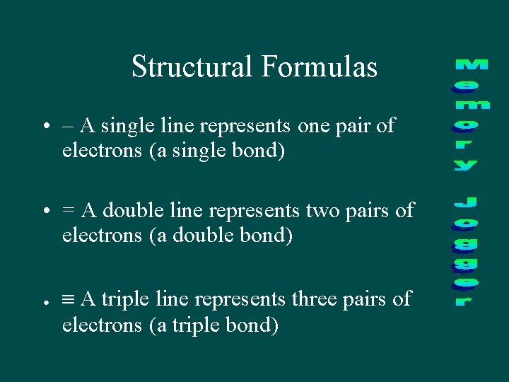 Structural Formulas • – A single line represents one pair of electrons (a single