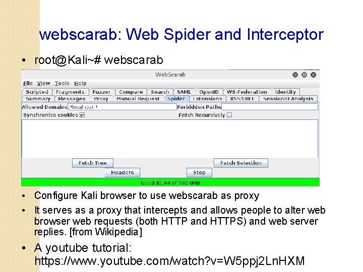 webscarab: Web Spider and Interceptor • root@Kali~# webscarab • Configure Kali browser to use