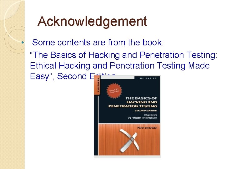 Acknowledgement • Some contents are from the book: “The Basics of Hacking and Penetration