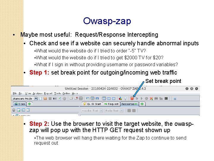 Owasp-zap • Maybe most useful: Request/Response Intercepting • Check and see if a website