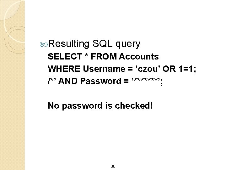  Resulting SQL query SELECT * FROM Accounts WHERE Username = ’czou’ OR 1=1;