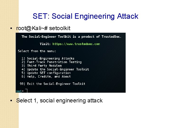 SET: Social Engineering Attack • root@Kali~# setoolkit • Select 1, social engineering attack 