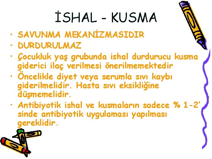 İSHAL - KUSMA • SAVUNMA MEKANİZMASIDIR • DURDURULMAZ • Çocukluk yaş grubunda ishal durdurucu