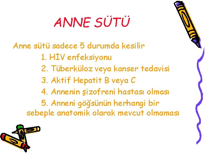 ANNE SÜTÜ Anne sütü sadece 5 durumda kesilir 1. HİV enfeksiyonu 2. Tüberküloz veya