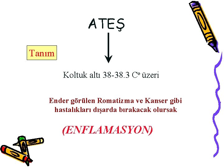 ATEŞ Tanım Koltuk altı 38 -38. 3 Co üzeri Ender görülen Romatizma ve Kanser