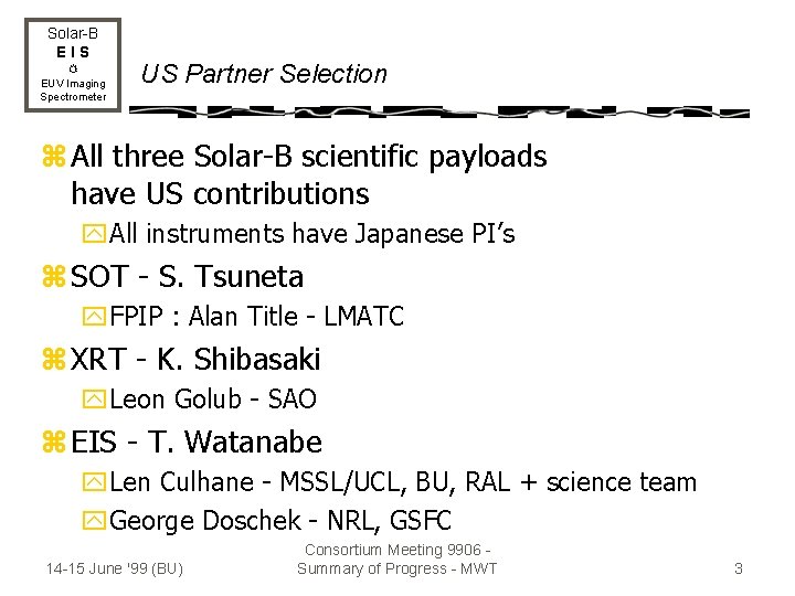 Solar-B EIS EUV Imaging Spectrometer US Partner Selection z All three Solar-B scientific payloads