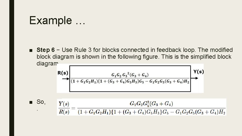 Example … ■ Step 6 − Use Rule 3 for blocks connected in feedback