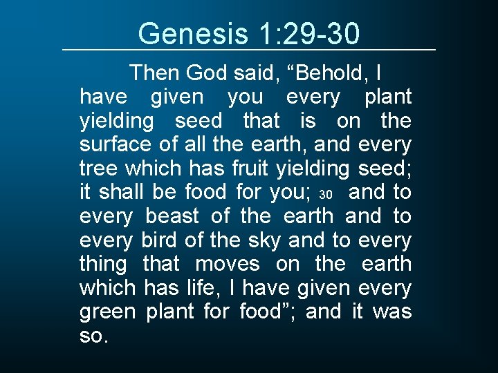Genesis 1: 29 -30 Then God said, “Behold, I have given you every plant