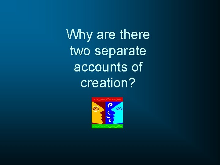 Why are there two separate accounts of creation? 