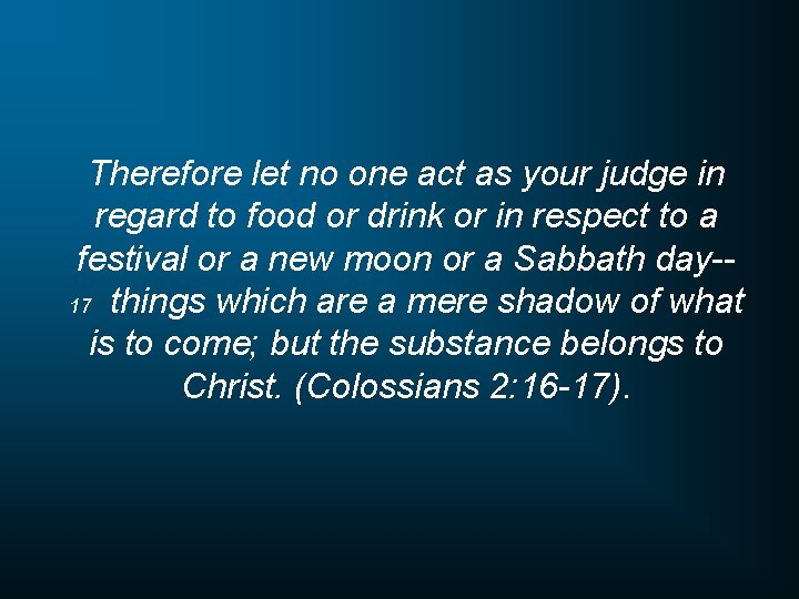Therefore let no one act as your judge in regard to food or drink