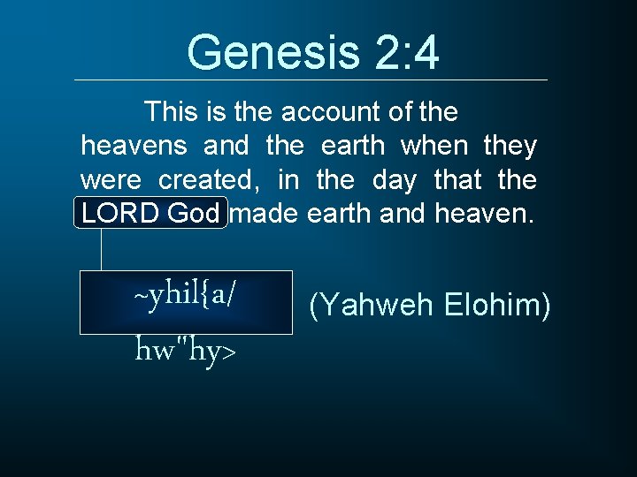 Genesis 2: 4 This is the account of the heavens and the earth when