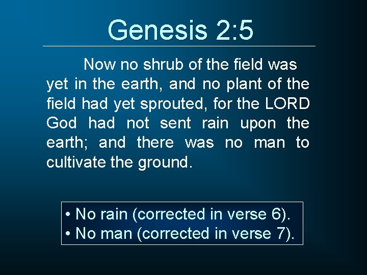 Genesis 2: 5 Now no shrub of the field was yet in the earth,