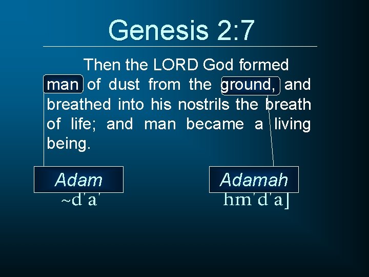 Genesis 2: 7 Then the LORD God formed man of dust from the ground,