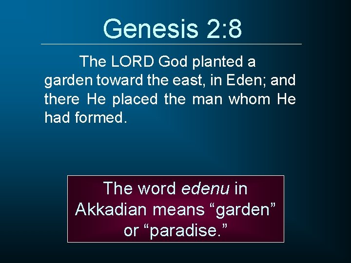 Genesis 2: 8 The LORD God planted a garden toward the east, in Eden;