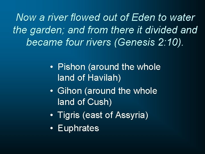 Now a river flowed out of Eden to water the garden; and from there