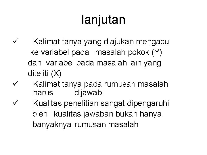 lanjutan ü ü ü Kalimat tanya yang diajukan mengacu ke variabel pada masalah pokok