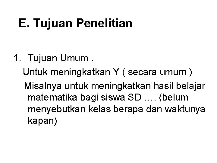 E. Tujuan Penelitian 1. Tujuan Umum. Untuk meningkatkan Y ( secara umum ) Misalnya