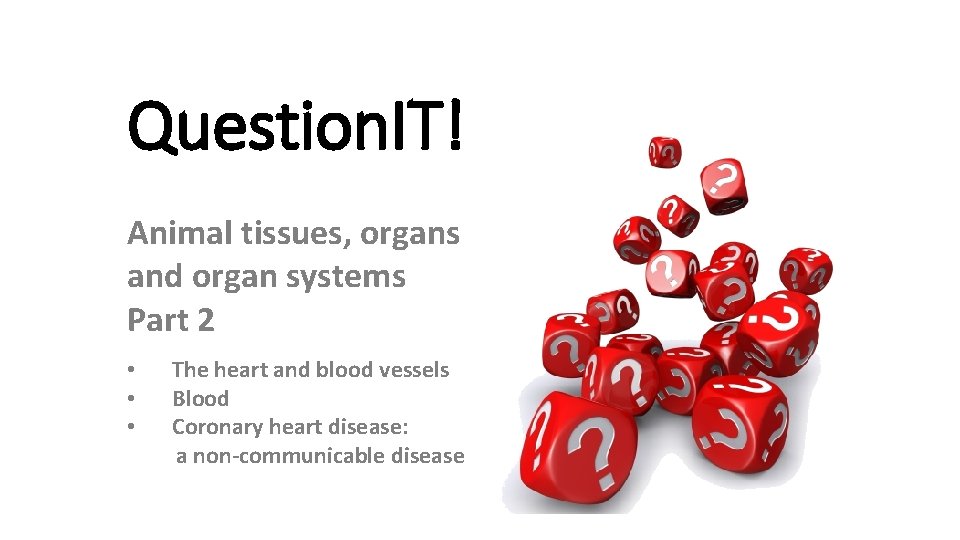 Question. IT! Animal tissues, organs and organ systems Part 2 • • • The