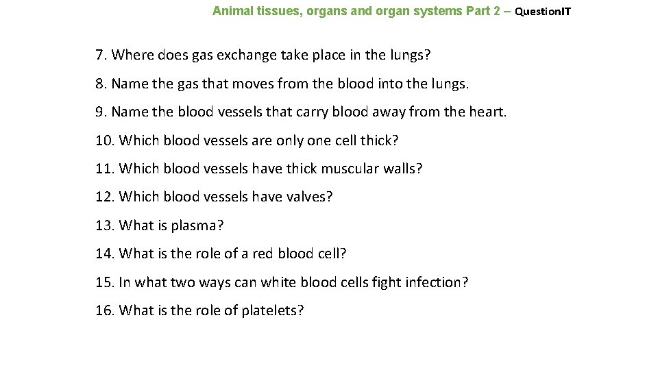Animal tissues, organs and organ systems Part 2 – Question. IT 7. Where does
