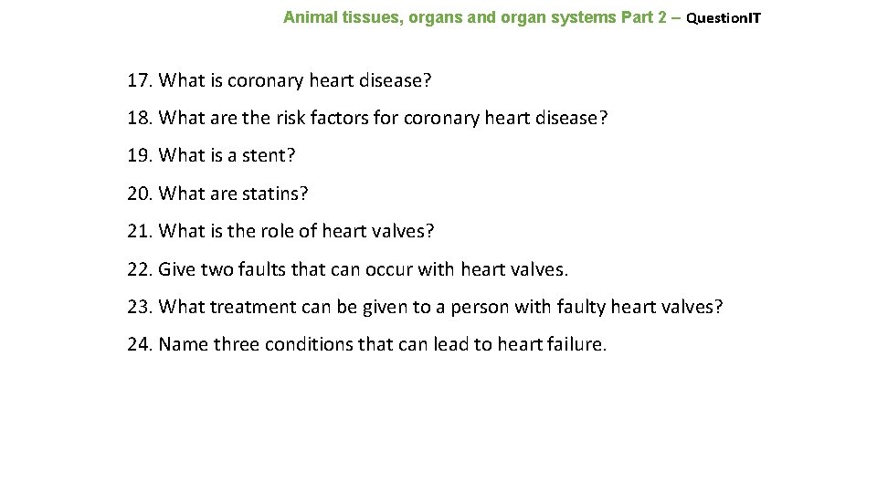 Animal tissues, organs and organ systems Part 2 – Question. IT 17. What is