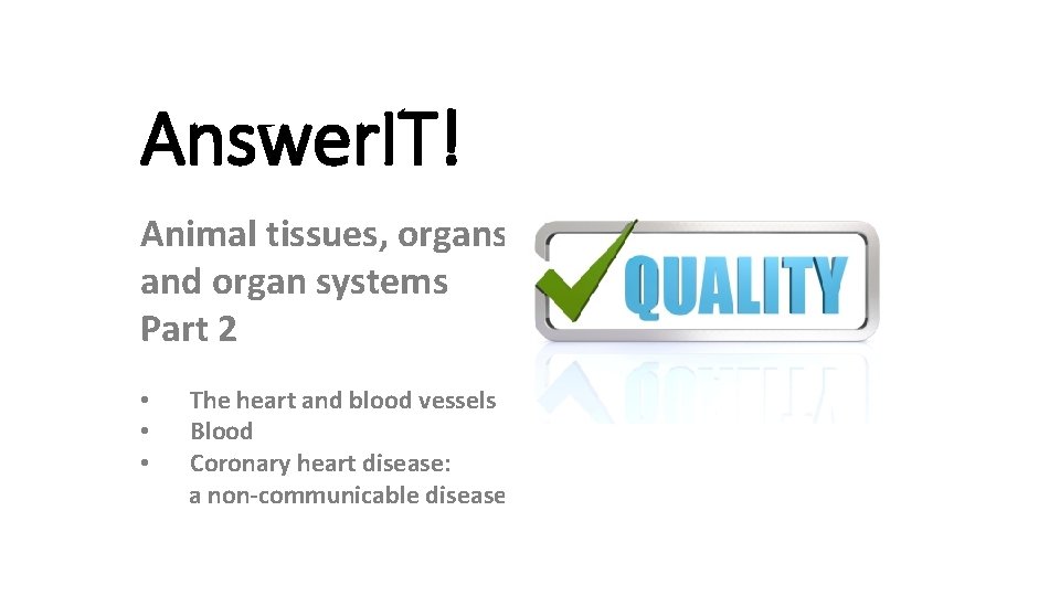 Answer. IT! Animal tissues, organs and organ systems Part 2 • • • The