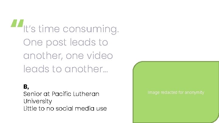 “ It’s time consuming. One post leads to another, one video leads to another.