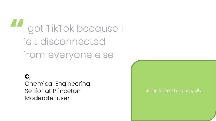 “ I got Tik. Tok because I felt disconnected from everyone else C, Chemical