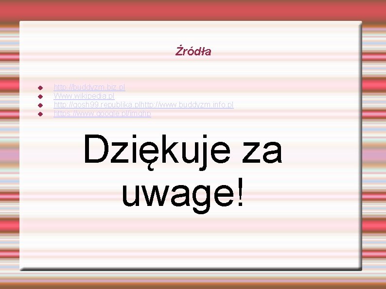 Żródła http: //buddyzm. biz. pl Www. wikipedia. pl http: //gosh 99. republika. plhttp: //www.