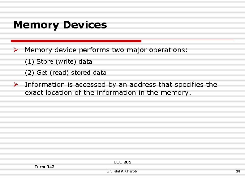 Memory Devices Ø Memory device performs two major operations: (1) Store (write) data (2)