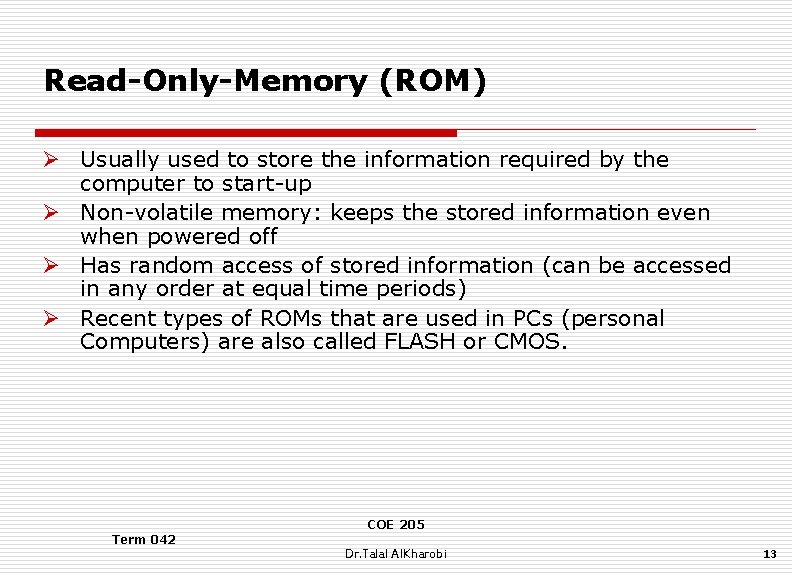 Read-Only-Memory (ROM) Ø Usually used to store the information required by the computer to