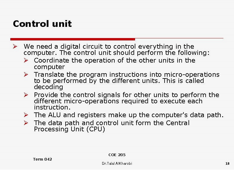 Control unit Ø We need a digital circuit to control everything in the computer.