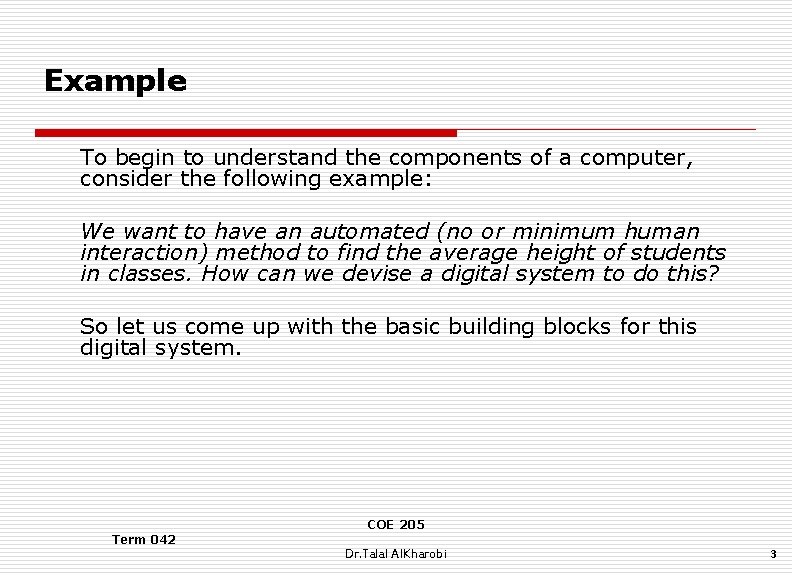 Example To begin to understand the components of a computer, consider the following example: