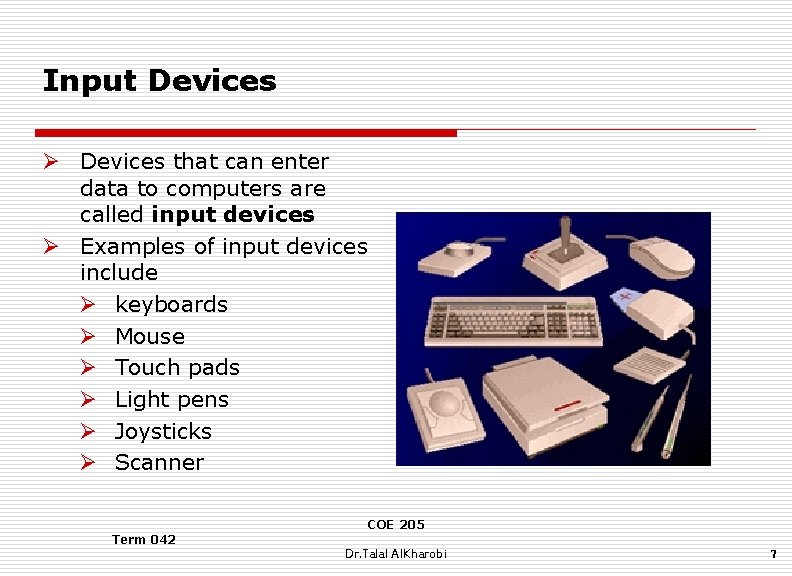 Input Devices Ø Devices that can enter data to computers are called input devices