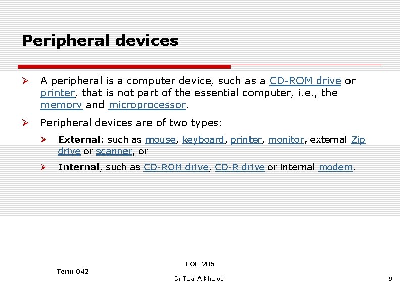 Peripheral devices Ø A peripheral is a computer device, such as a CD-ROM drive