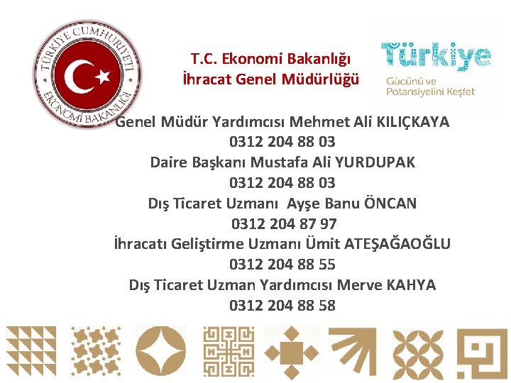 T. C. Ekonomi Bakanlığı İhracat Genel Müdürlüğü Genel Müdür Yardımcısı Mehmet Ali KILIÇKAYA 0312