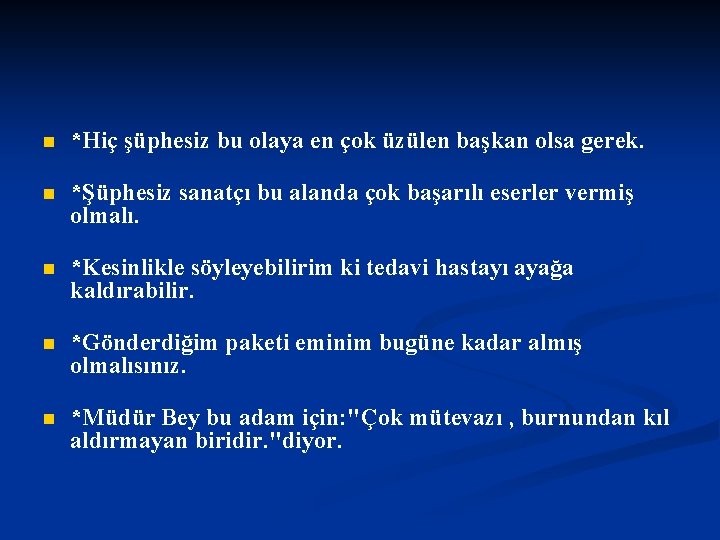 n *Hiç şüphesiz bu olaya en çok üzülen başkan olsa gerek. n *Şüphesiz sanatçı