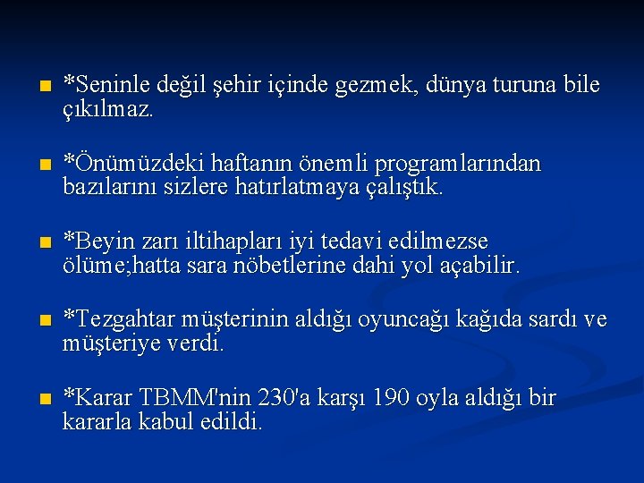 n *Seninle değil şehir içinde gezmek, dünya turuna bile çıkılmaz. n *Önümüzdeki haftanın önemli