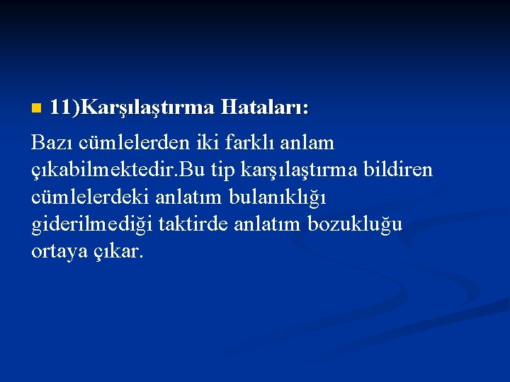 n 11)Karşılaştırma Hataları: Bazı cümlelerden iki farklı anlam çıkabilmektedir. Bu tip karşılaştırma bildiren cümlelerdeki