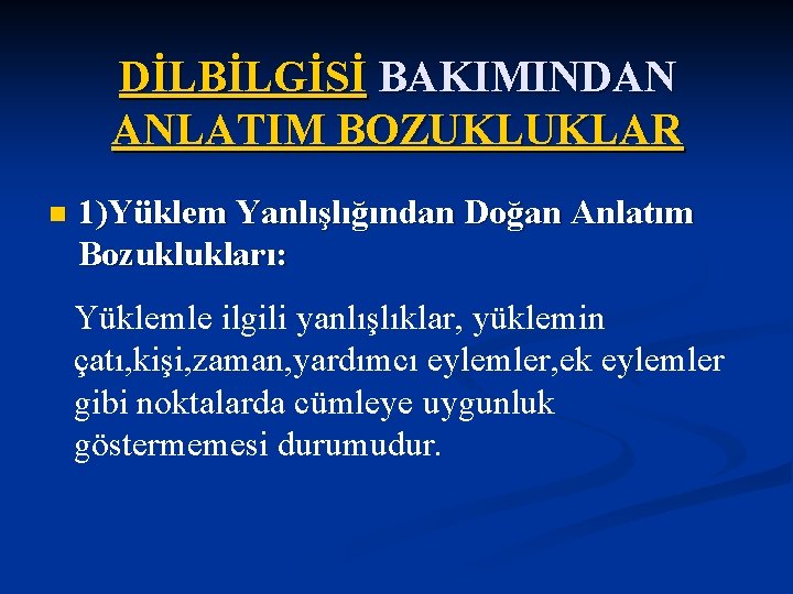 DİLBİLGİSİ BAKIMINDAN ANLATIM BOZUKLUKLAR n 1)Yüklem Yanlışlığından Doğan Anlatım Bozuklukları: Yüklemle ilgili yanlışlıklar, yüklemin