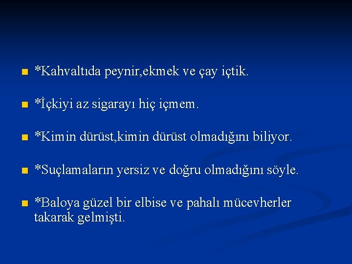 n *Kahvaltıda peynir, ekmek ve çay içtik. n *İçkiyi az sigarayı hiç içmem. n