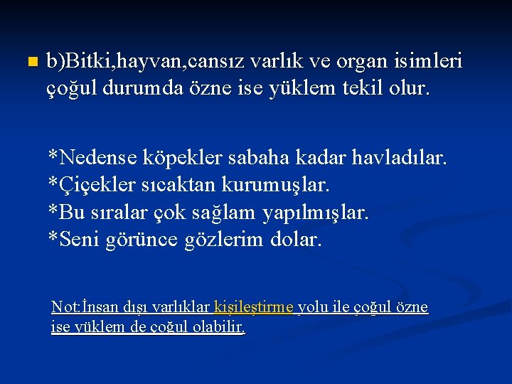 n b)Bitki, hayvan, cansız varlık ve organ isimleri çoğul durumda özne ise yüklem tekil