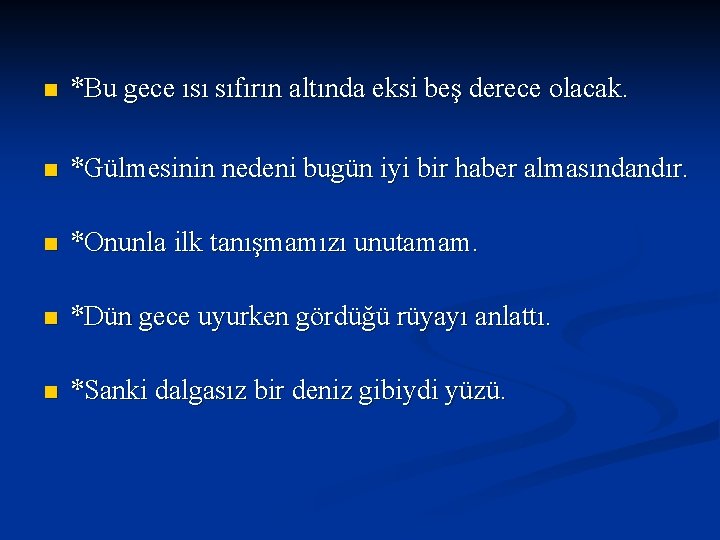 n *Bu gece ısı sıfırın altında eksi beş derece olacak. n *Gülmesinin nedeni bugün