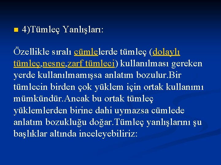 n 4)Tümleç Yanlışları: Özellikle sıralı cümlelerde tümleç (dolaylı tümleç, nesne, zarf tümleci) kullanılması gereken