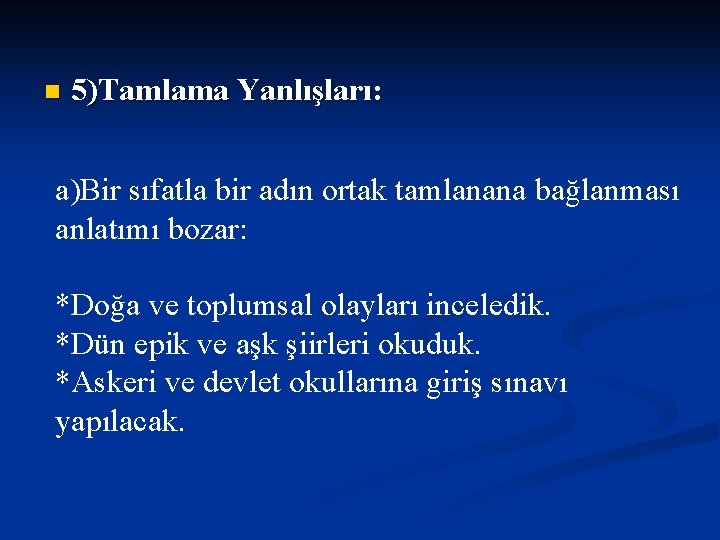 n 5)Tamlama Yanlışları: a)Bir sıfatla bir adın ortak tamlanana bağlanması anlatımı bozar: *Doğa ve