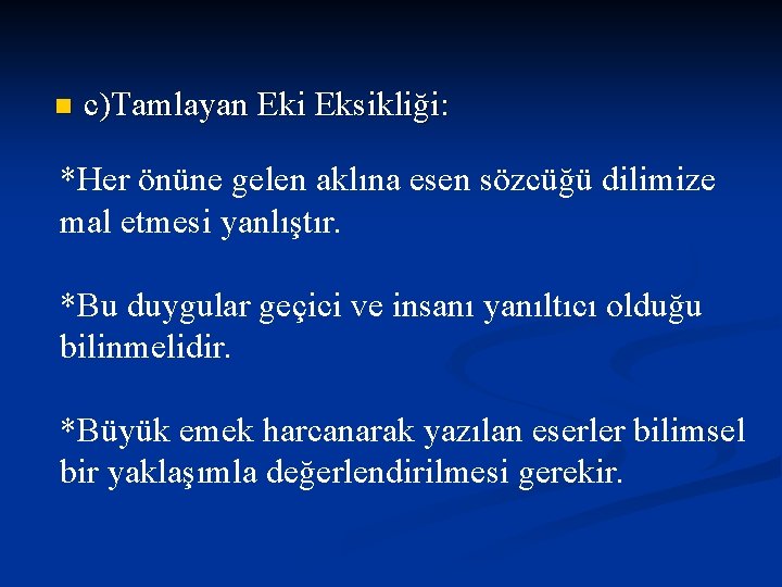 n c)Tamlayan Eki Eksikliği: *Her önüne gelen aklına esen sözcüğü dilimize mal etmesi yanlıştır.