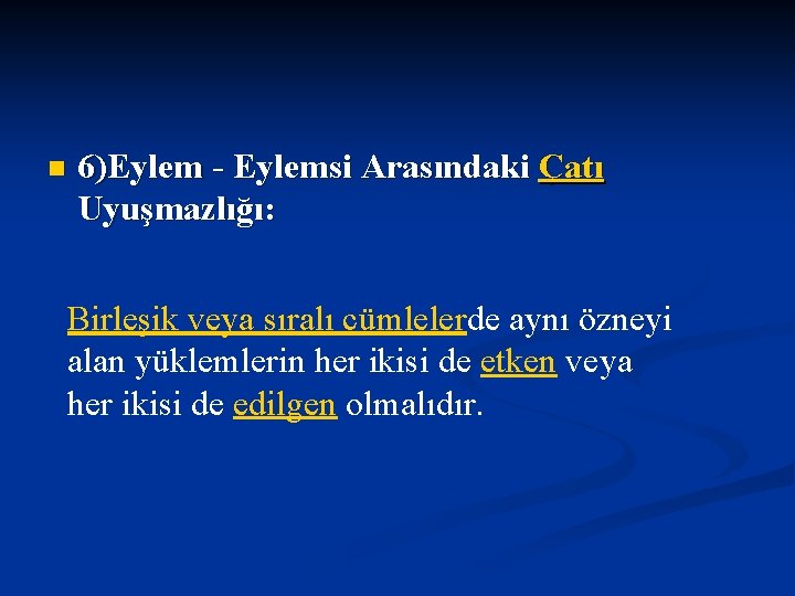 n 6)Eylem - Eylemsi Arasındaki Çatı Uyuşmazlığı: Birleşik veya sıralı cümlelerde aynı özneyi alan